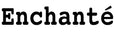 Enchanté